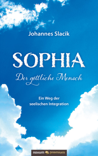 Johannes Slacik. Sophia – Der g?ttliche Mensch