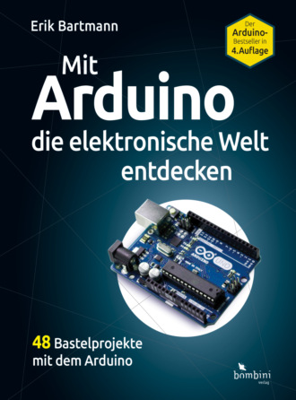 Erik Bartmann. Mit Arduino die elektronische Welt entdecken