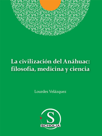 Lourdes Velazquez Gonz?lez. La civilizaci?n del An?huac: filosof?a, medicina y ciencia