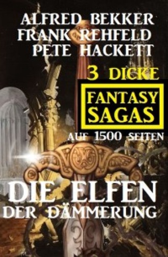 Frank Rehfeld. Die Elfen der D?mmerung: 3 dicke Fantasy Sagas auf 1500 Seiten