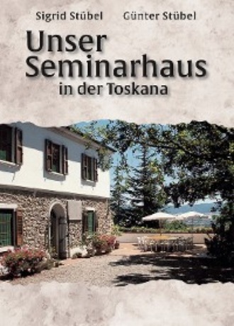 Sigrid St?bel. Unser Seminarhaus in der Toskana