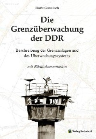 Dr. Horst Gundlach. Die Grenz?berwachung der DDR