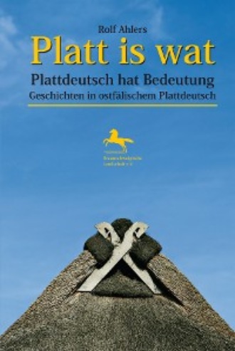 Rolf Ahlers. Platt is wat - Plattdeutsch hat Bedeutung