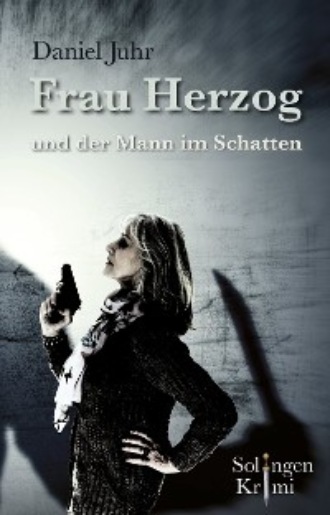 Daniel Juhr. Frau Herzog und der Mann im Schatten