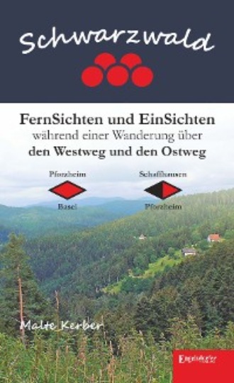 Malte Kerber. Schwarzwald - FernSichten und EinSichten w?hrend einer Wanderung ?ber den Westweg und den Ostweg