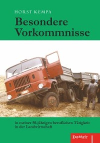 Horst Kempa. Besondere Vorkommnisse in meiner 50-j?hrigen beruflichen T?tigkeit in der Landwirtschaft