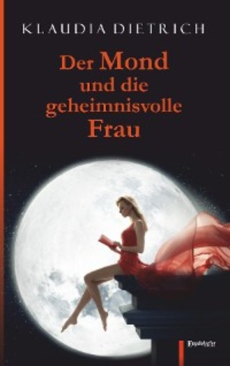 Klaudia Dietrich. Der Mond und die geheimnisvolle Frau