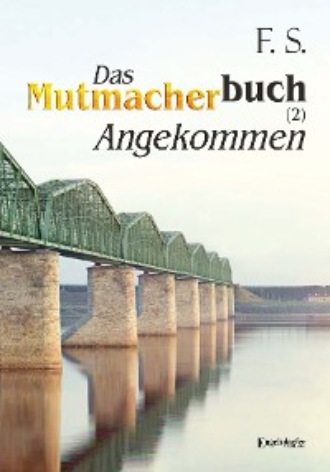 F. C. S.. Das Mutmacherbuch (2): Angekommen