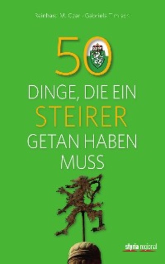 Reinhard M. Czar. 50 Dinge, die ein Steirer getan haben muss