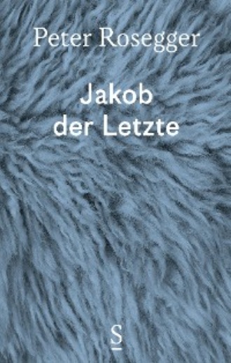 Peter  Rosegger. Jakob der Letzte