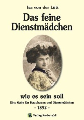 Isa von der L?tt. Das feine Dienstm?dchen wie es sein soll. 1892