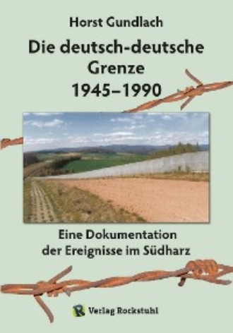 Dr. Horst Gundlach. Die deutsch-deutsche Grenze 1945–1990