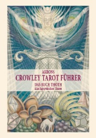 Akron Frey. Akrons Crowley Tarot F?hrer