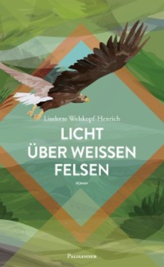 Liselotte Welskopf-Henrich. Licht ?ber wei?en Felsen