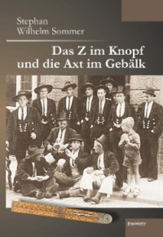 Stephan Wilhelm Sommer. Das Z im Knopf und die Axt im Geb?lk