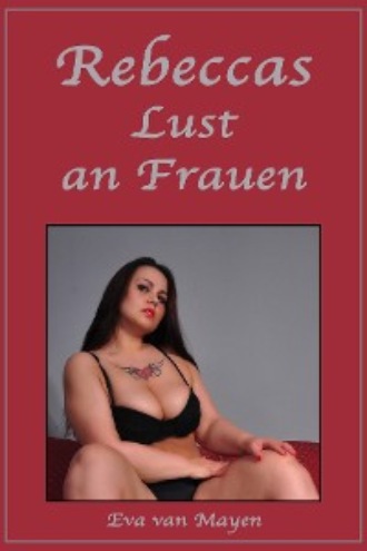 Eva van Mayen. Rebeccas Lust an Frauen