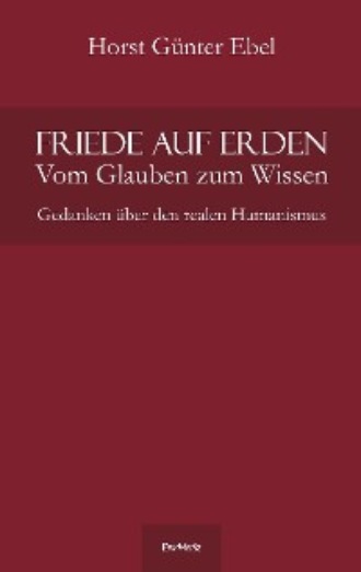 Horst G?nter Ebel. Friede auf Erden - Vom Glauben zum Wissen