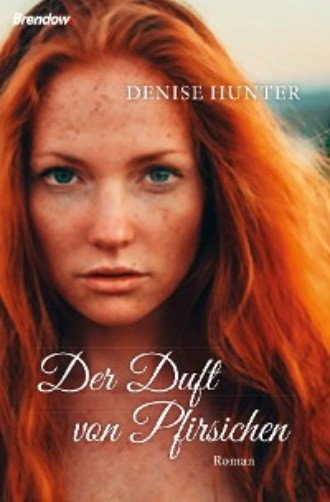 Denise Hunter. Der Duft von Pfirsichen