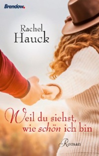 Rachel Hauck. Weil du siehst, wie sch?n ich bin