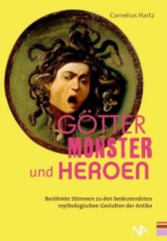 Cornelius Hartz. G?tter, Monster und Heroen