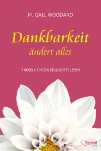 M. Gail Woodard. Dankbarkeit ?ndert alles