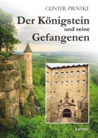 Gunter Pirntke. Der K?nigstein und seine Gefangenen