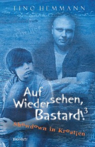 Tino Hemmann. Auf Wiedersehen, Bastard! (Proshchay, ublyudok!) 3 – Showdown in Kroatien