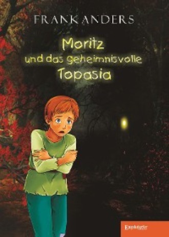 Frank Anders. Moritz und das geheimnisvolle Topasia