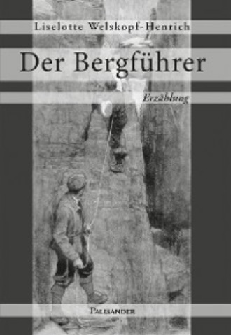 Liselotte Welskopf-Henrich. Der Bergf?hrer