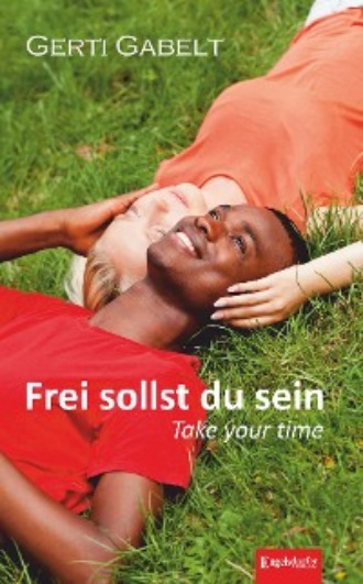 Gerti Gabelt. Frei sollst du sein – Take your time