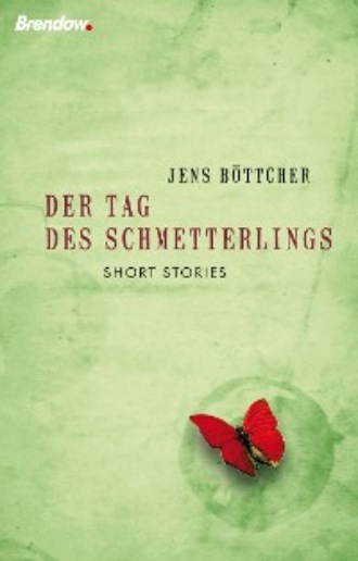 Jens B?ttcher. Der Tag des Schmetterlings