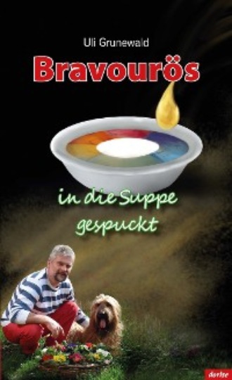 Uli Grunewald. Bravour?s in die Suppe gespuckt