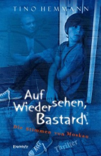 Tino Hemmann. Auf Wiedersehen, Bastard! (Proshchay, ublyudok!) 2 - Die Stimmen von Moskau