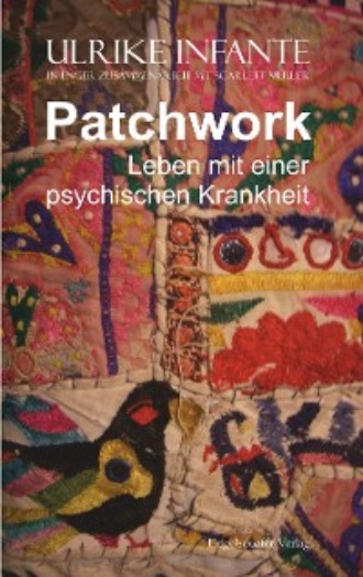 Ulrike Infante. Patchwork – Leben mit einer psychischen Krankheit