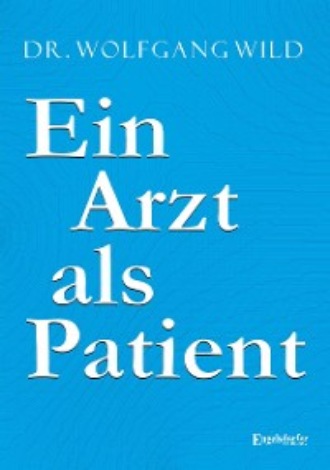 Wolfgang Wild. Ein Arzt als Patient