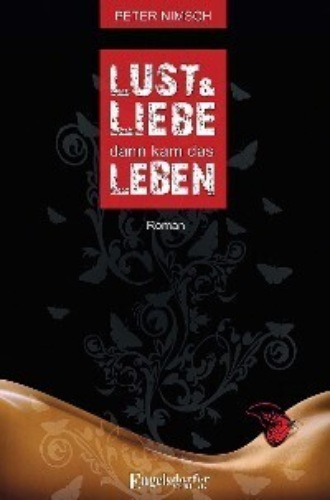 Peter Nimsch. Lust und Liebe dann kam das Leben