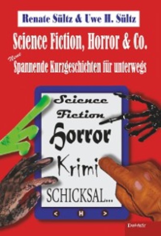 Renate S?ltz. Science-Fiction, Horror & Co.: Neue spannende Kurzgeschichten f?r unterwegs