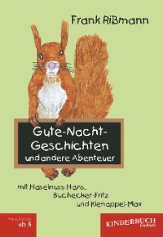 Frank Ri?mann. Gute-Nacht-Geschichten und andere Abenteuer mit Haselnuss-Hans, Buchecker-Fritz und Kienappel-Max