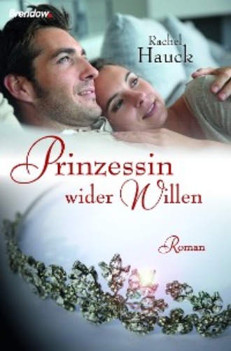 Rachel Hauck. Prinzessin wider Willen