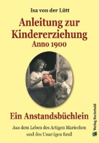 Isa von der L?tt. Anleitung zur Kindererziehung Anno 1900