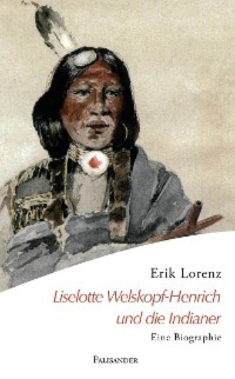 Erik Lorenz. Liselotte Welskopf-Henrich und die Indianer