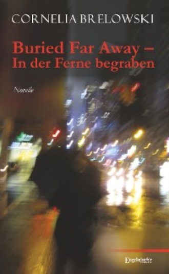 Cornelia Brelowski. Buried Far Away – In der Ferne begraben