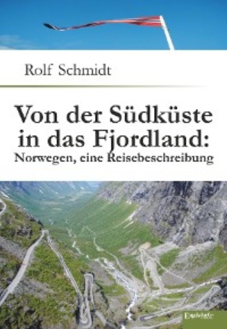 Rolf Schmidt. Von der S?dk?ste in das Fjordland: Norwegen, eine Reisebeschreibung