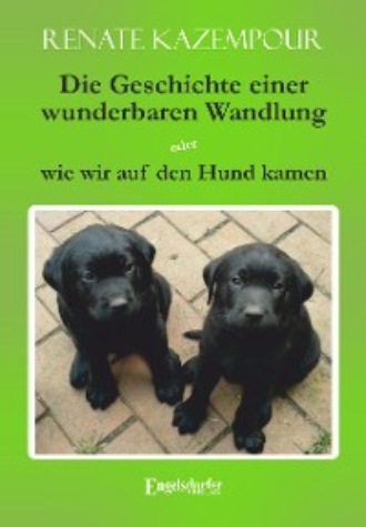 Renate Kazempour. Die Geschichte einer wunderbaren Wandlung oder wie wir auf den Hund kamen