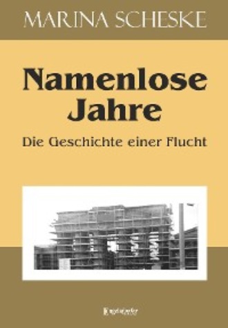 Marina Scheske. Namenlose Jahre