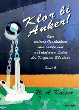 W. A. Kaiser. Klor bi Anker! Oder Weitere Geschichten vom ersten und wahrhaftigen Leben des Kaftains Blaubeer (Band 2)