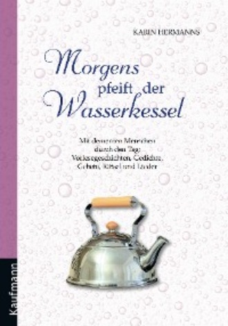 Karin Hermanns. Morgens pfeift der Wasserkessel