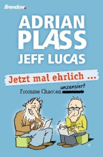 Adrian Plass. Jetzt mal ehrlich ...