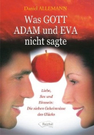 Daniel Allemann. Was GOTT ADAM und EVA nicht sagte