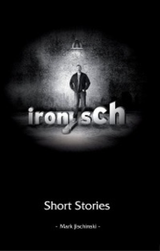 Mark Jischinski. ironisch Short Stories